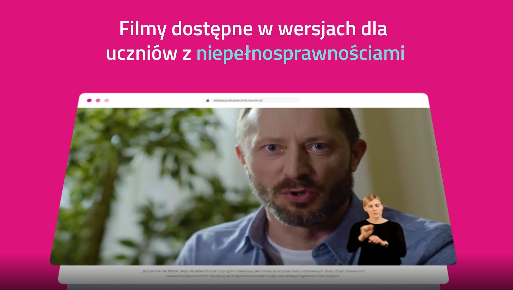 Tło różowe, na którym znajduje się kadr z filmu z mężczyzną w średnim wieku oraz panią tłumaczącą tekst na język migowy. Na górze znajduje się biały napis Filmy dostępne w wersjach dla uczniów z niepełnosprawnościami.